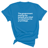 The government paying the people who tried to overthrow it is white privilege Unisex Tee-T-Shirt-The Original God Ain't Petty But I Am