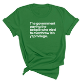The government paying the people who tried to overthrow it is white privilege Unisex Tee-T-Shirt-The Original God Ain't Petty But I Am