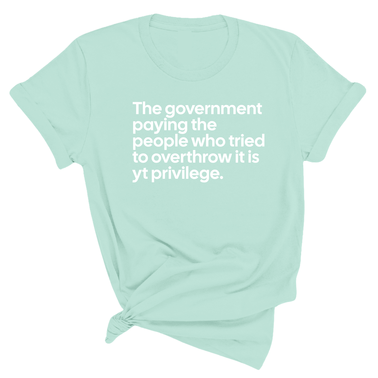 The government paying the people who tried to overthrow it is white privilege Unisex Tee-T-Shirt-The Original God Ain't Petty But I Am