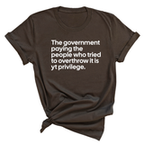 The government paying the people who tried to overthrow it is white privilege Unisex Tee-T-Shirt-The Original God Ain't Petty But I Am