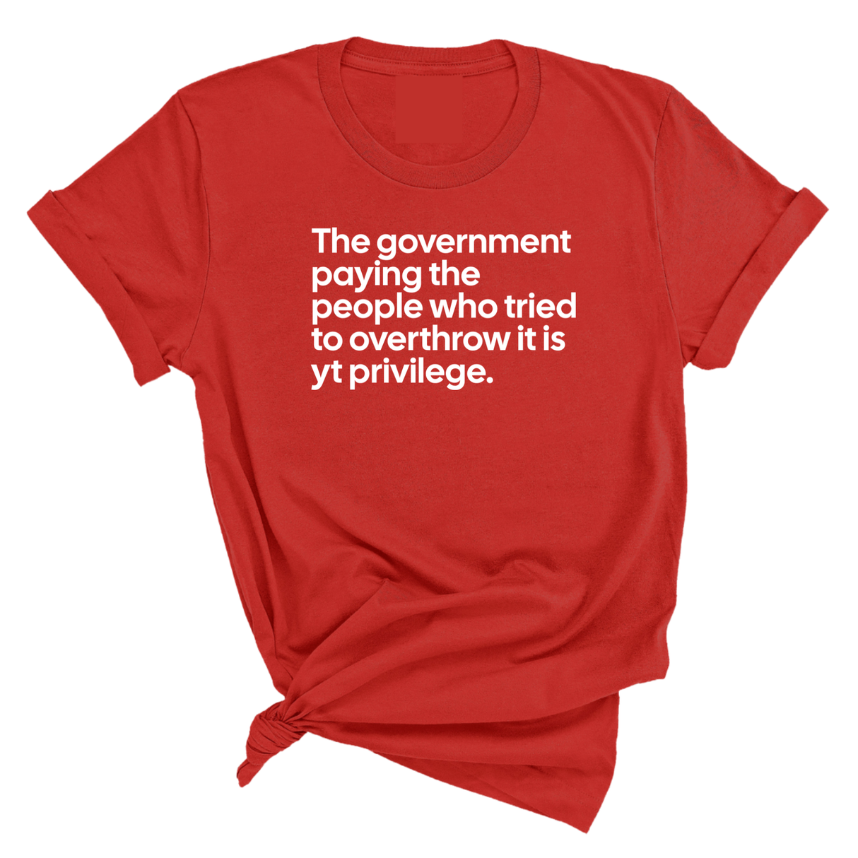 The government paying the people who tried to overthrow it is white privilege Unisex Tee-T-Shirt-The Original God Ain't Petty But I Am
