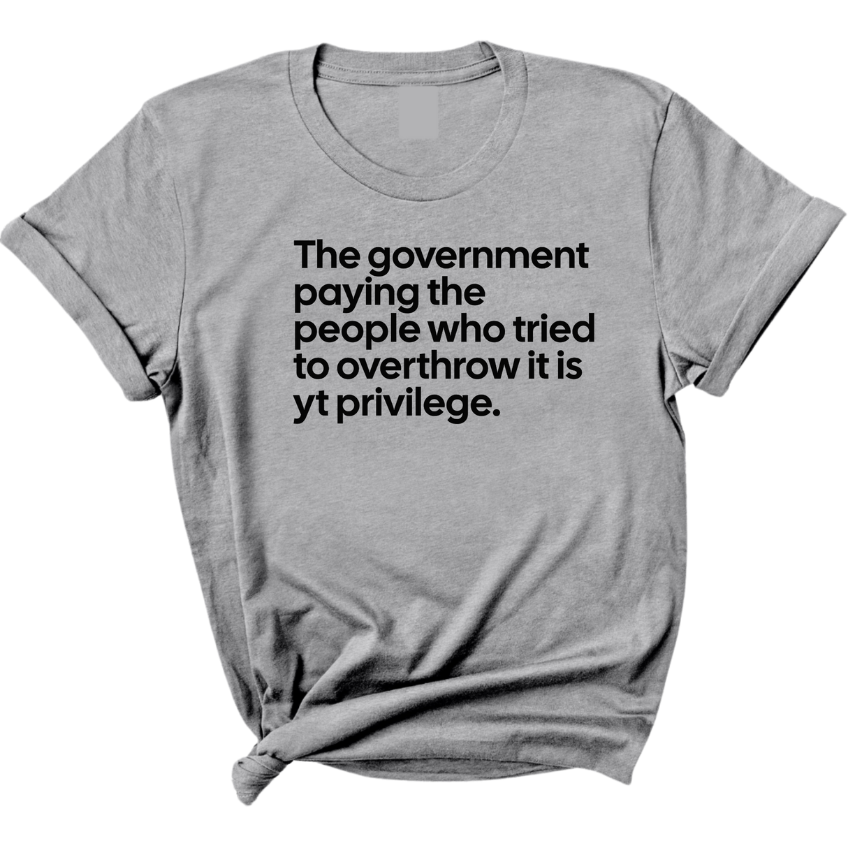 The government paying the people who tried to overthrow it is white privilege Unisex Tee-T-Shirt-The Original God Ain't Petty But I Am