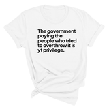 The government paying the people who tried to overthrow it is white privilege Unisex Tee-T-Shirt-The Original God Ain't Petty But I Am