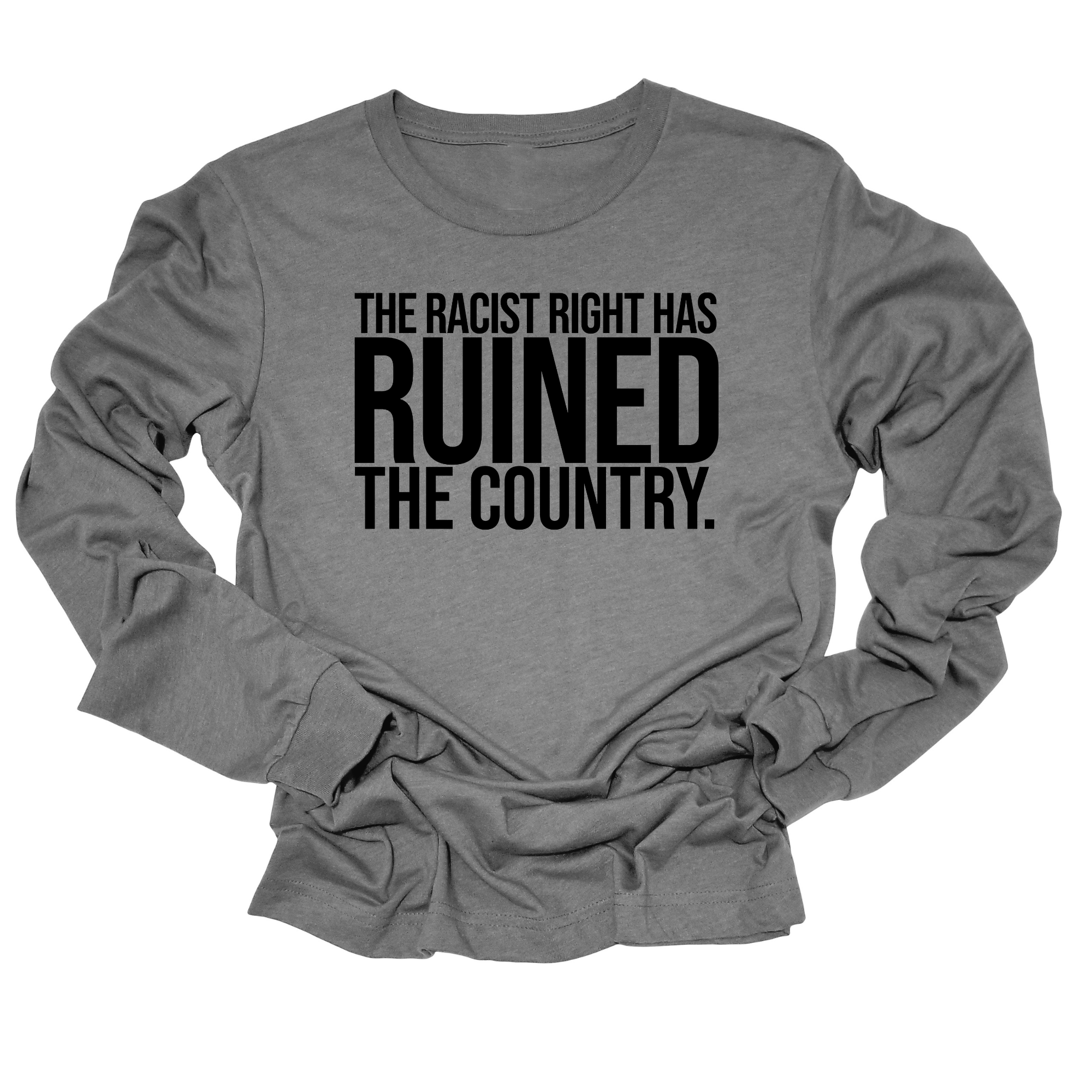 The racist right has ruined the country Unisex Long Sleeved Tee-Long Sleeved T-Shirt-The Original God Ain't Petty But I Am