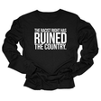 The racist right has ruined the country Unisex Long Sleeved Tee-Long Sleeved T-Shirt-The Original God Ain't Petty But I Am