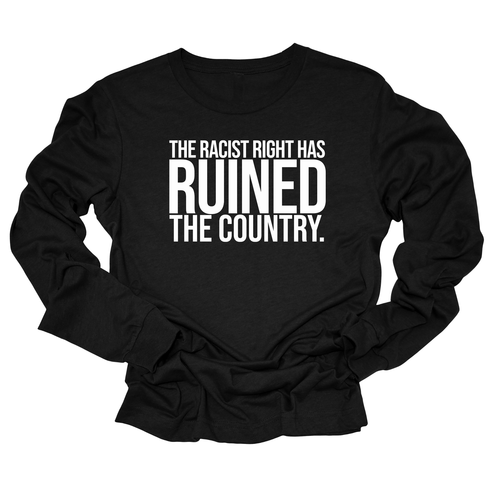 The racist right has ruined the country Unisex Long Sleeved Tee-Long Sleeved T-Shirt-The Original God Ain't Petty But I Am