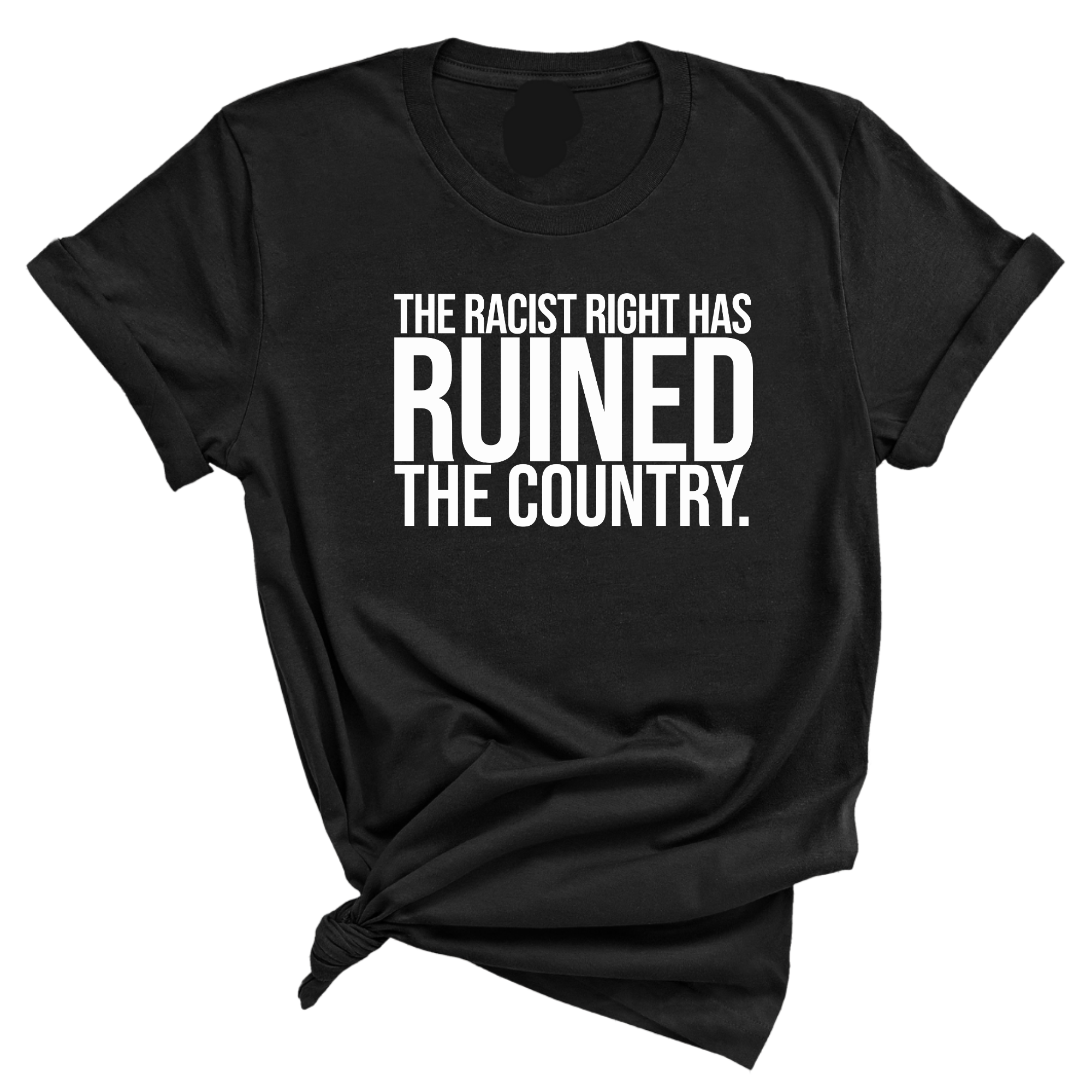The racist right has ruined the country Unisex Tee-T-Shirt-The Original God Ain't Petty But I Am