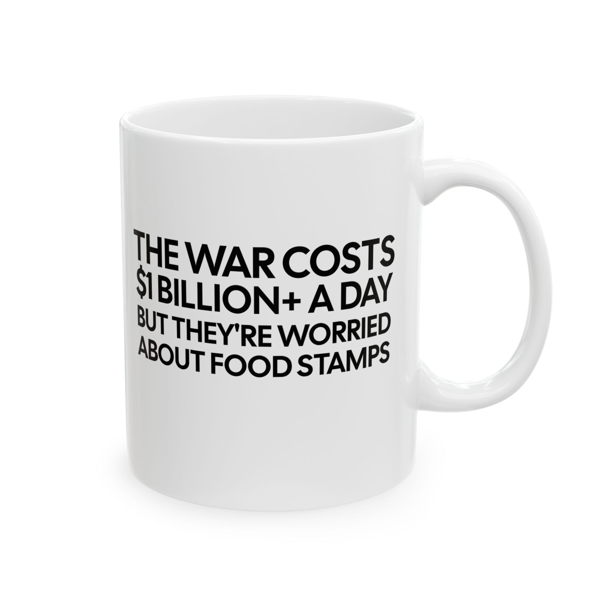 The war costs $1 billion+ a day but they’re worried about food stamps Mug 11oz (White & Black)-Mug-The Original God Ain't Petty But I Am