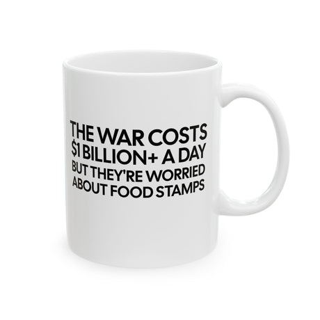 The war costs $1 billion+ a day but they’re worried about food stamps Mug 11oz (White & Black)-Mug-The Original God Ain't Petty But I Am