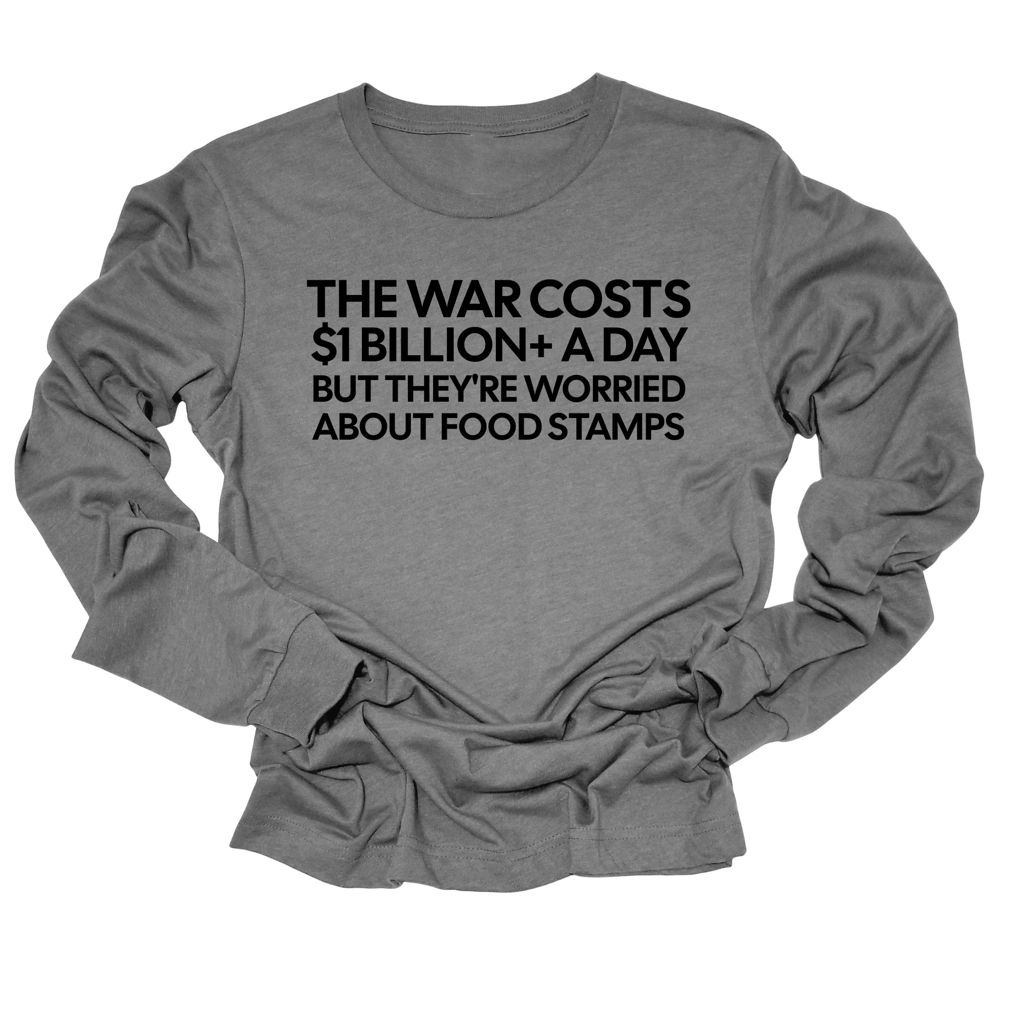 The war costs $1 billion+ a day but they’re worried about food stamps Unisex Long Sleeved Tee-Long Sleeved T-Shirt-The Original God Ain't Petty But I Am