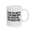 The way they want me to fear trans people while protecting child abusers is wild Mug 11oz (White & Black)-Mug-The Original God Ain't Petty But I Am