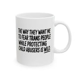 The way they want me to fear trans people while protecting child abusers is wild Mug 11oz (White & Black)-Mug-The Original God Ain't Petty But I Am