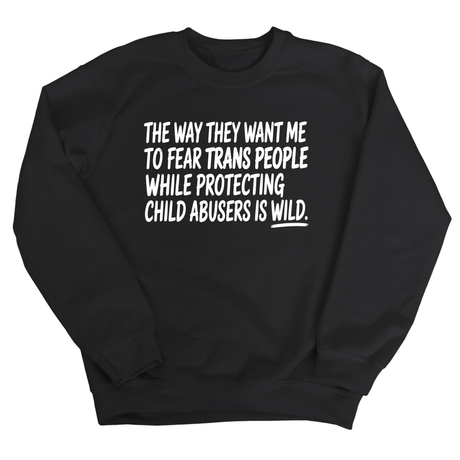 The way they want me to fear trans people while protecting child abusers is wild Unisex Sweatshirt-Sweatshirt-The Original God Ain't Petty But I Am