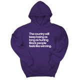 *HOODIE* The Country Will Keep Losing as Long as Hurting Black People Feels Like Winning Unisex Hoodie