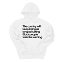 *HOODIE* The Country Will Keep Losing as Long as Hurting Black People Feels Like Winning Unisex Hoodie