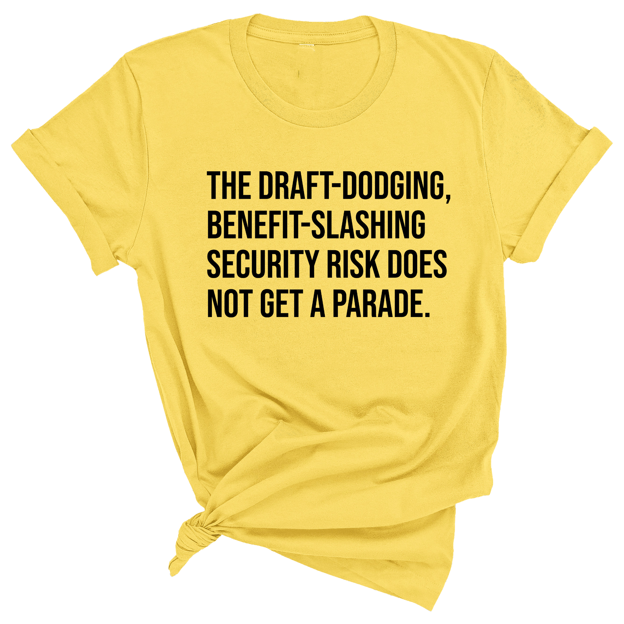 The Draft-Dodging, Benefit-Slashing Security Risk Does Not Get a Parade Unisex Tee
