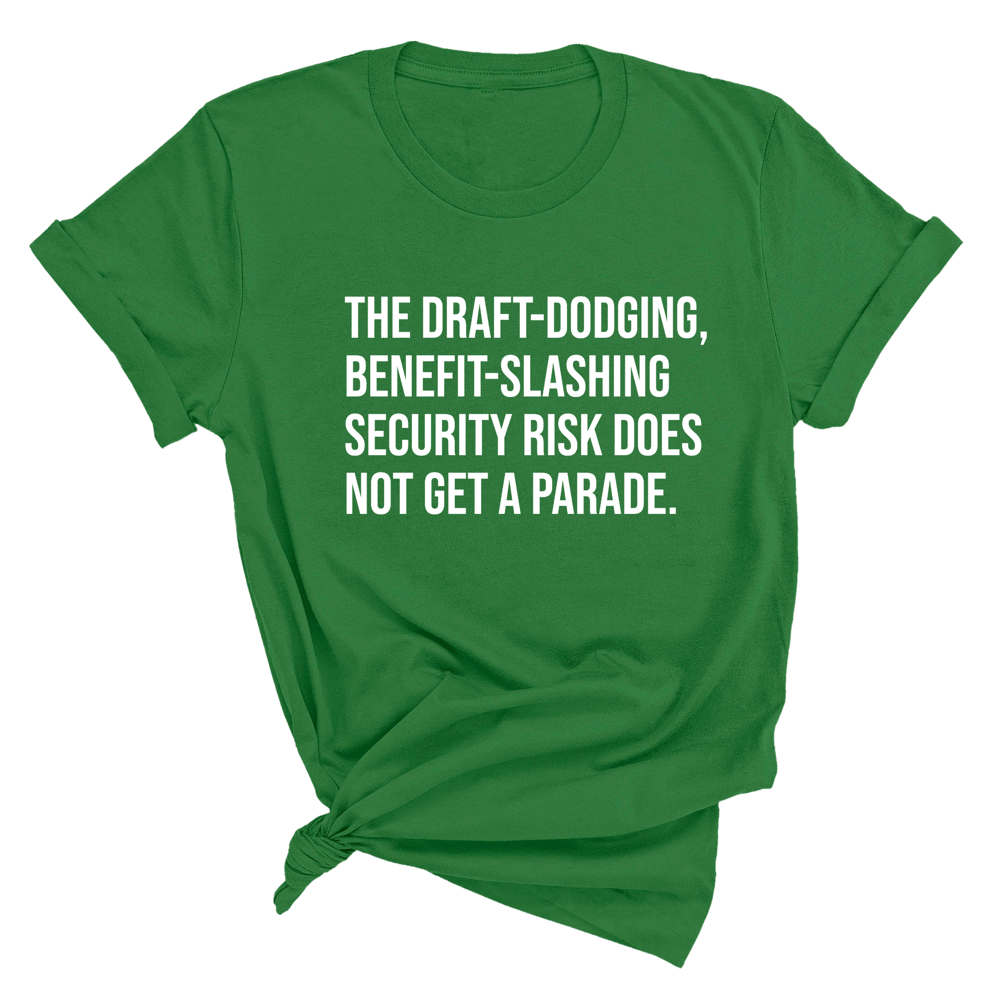 The Draft-Dodging, Benefit-Slashing Security Risk Does Not Get a Parade Unisex Tee