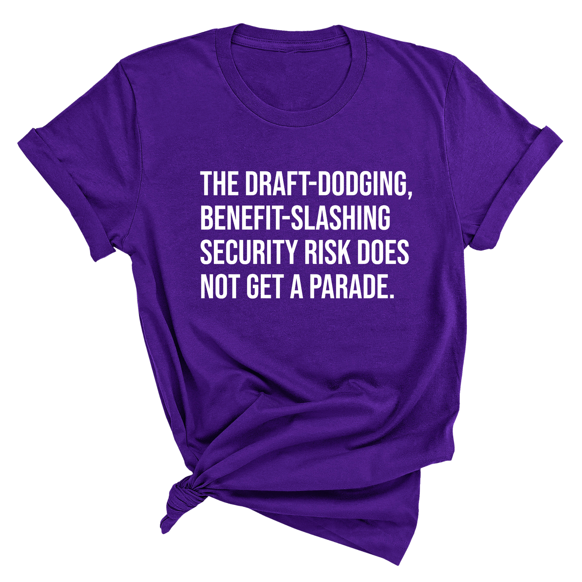The Draft-Dodging, Benefit-Slashing Security Risk Does Not Get a Parade Unisex Tee