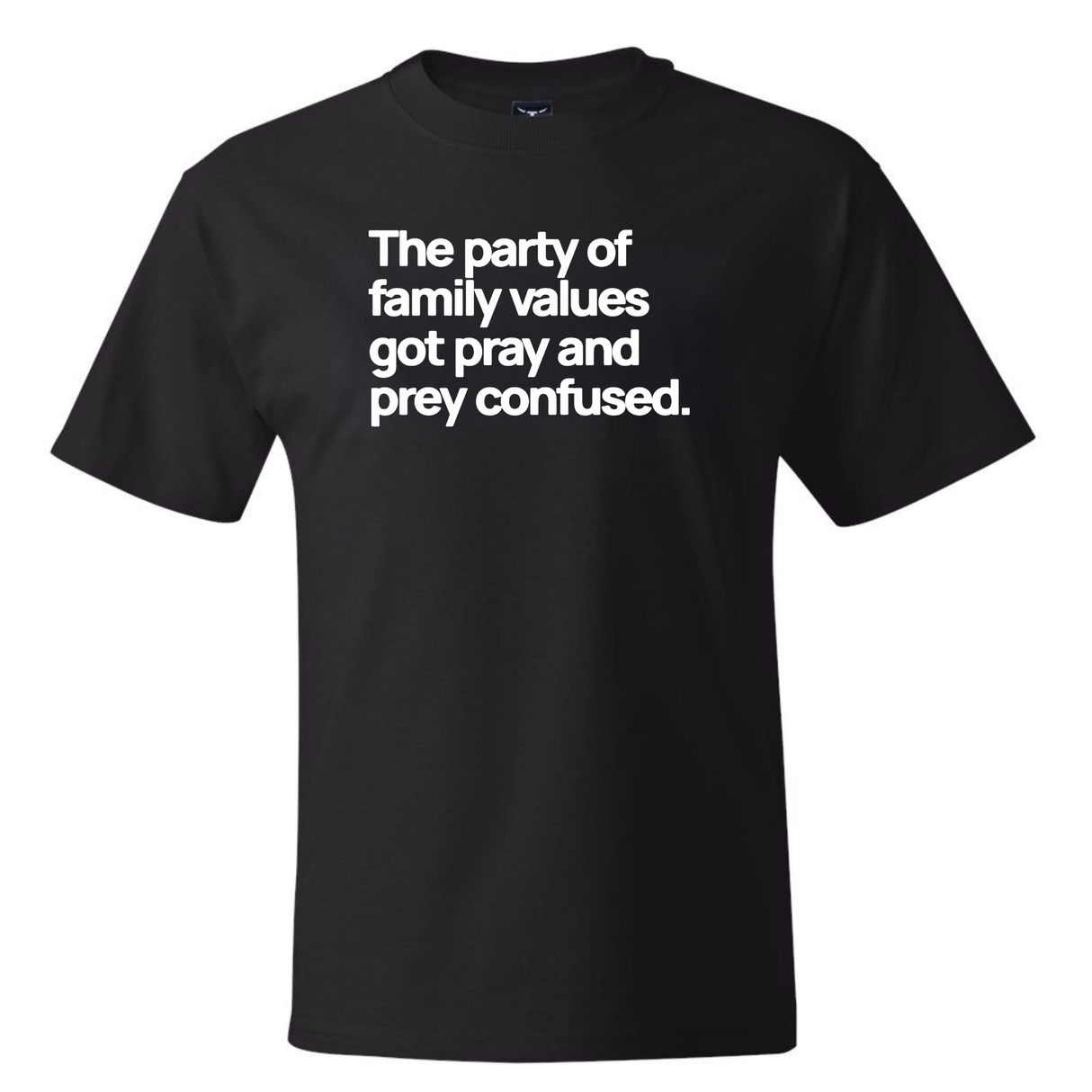 The Party of Family Values Got Pray and Prey Confused *BLACK TALL TEE* Unisex Tee