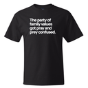 The Party of Family Values Got Pray and Prey Confused *BLACK TALL TEE* Unisex Tee