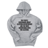 *HOODIE* The People Screaming About Election Interference Are the Ones Interfering With the Election Unisex Hoodie