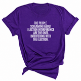 The People Screaming About Election Interference Are the Ones Interfering With the Election Unisex Tee