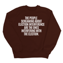 The People Screaming About Election Interference Are the Ones Interfering With the Election Unisex Sweatshirt