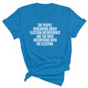 The People Screaming About Election Interference Are the Ones Interfering With the Election Unisex Tee