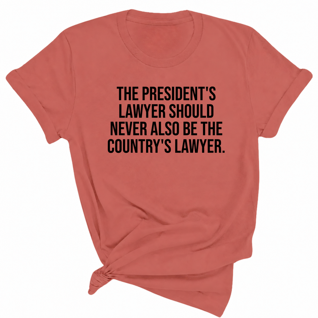 The President's Lawyer Should Never Also Be the Country's Lawyer Unisex Tee