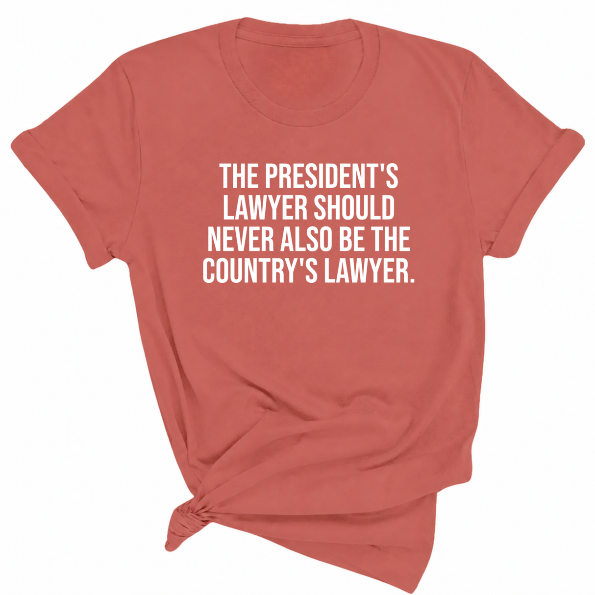 The President's Lawyer Should Never Also Be the Country's Lawyer Unisex Tee