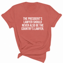 The President's Lawyer Should Never Also Be the Country's Lawyer Unisex Tee