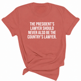 The President's Lawyer Should Never Also Be the Country's Lawyer Unisex Tee