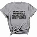 The President's Lawyer Should Never Also Be the Country's Lawyer Unisex Tee