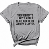 The President's Lawyer Should Never Also Be the Country's Lawyer Unisex Tee