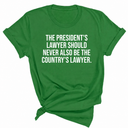 The President's Lawyer Should Never Also Be the Country's Lawyer Unisex Tee