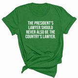 The President's Lawyer Should Never Also Be the Country's Lawyer Unisex Tee