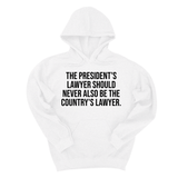 *HOODIE* The President's Lawyer Should Never Also Be the Country's Lawyer Unisex Hoodie