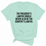 The President's Lawyer Should Never Also Be the Country's Lawyer Unisex Tee