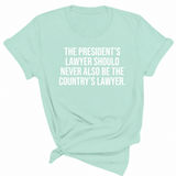 The President's Lawyer Should Never Also Be the Country's Lawyer Unisex Tee