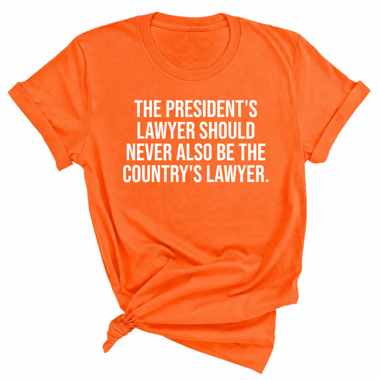 The President's Lawyer Should Never Also Be the Country's Lawyer Unisex Tee
