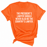 The President's Lawyer Should Never Also Be the Country's Lawyer Unisex Tee