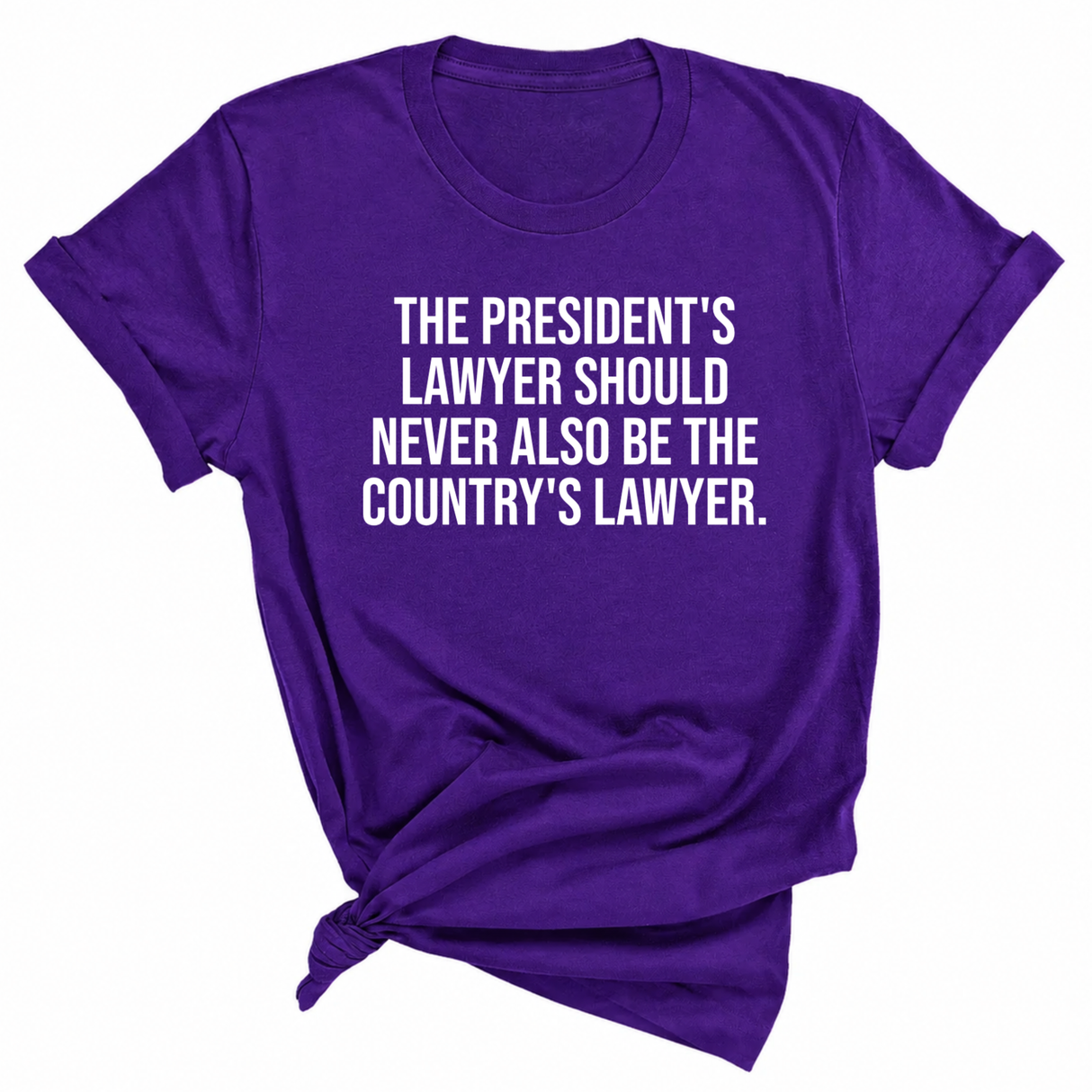 The President's Lawyer Should Never Also Be the Country's Lawyer Unisex Tee