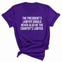 The President's Lawyer Should Never Also Be the Country's Lawyer Unisex Tee