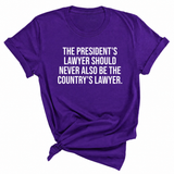 The President's Lawyer Should Never Also Be the Country's Lawyer Unisex Tee