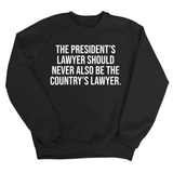 The President's Lawyer Should Never Also Be the Country's Lawyer Unisex Sweatshirt