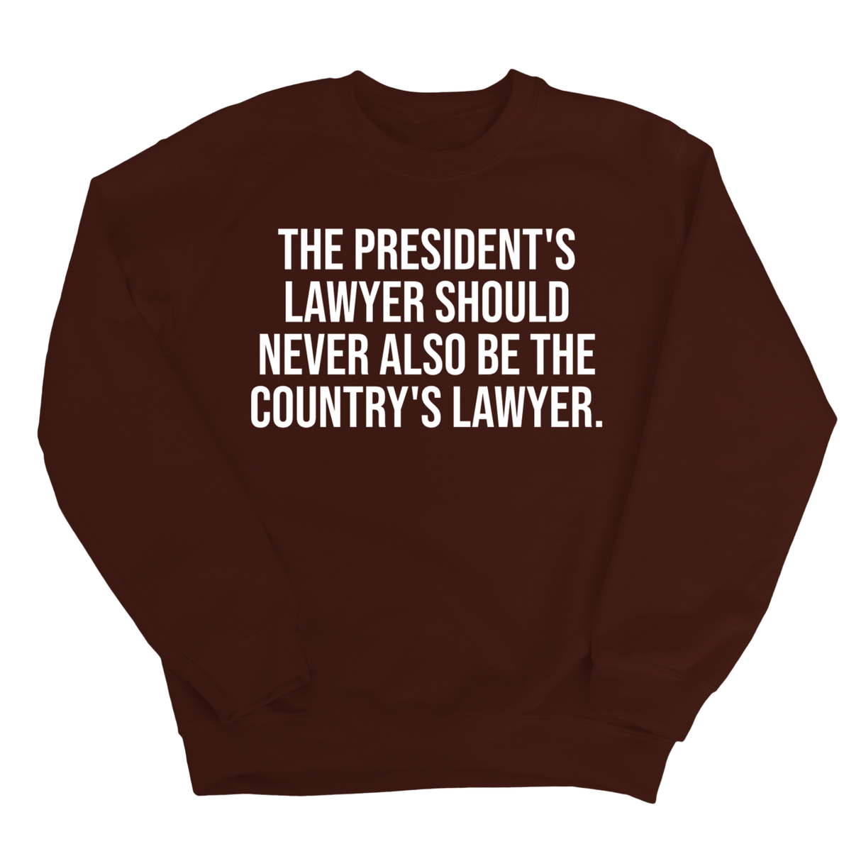 The President's Lawyer Should Never Also Be the Country's Lawyer Unisex Sweatshirt