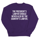 The President's Lawyer Should Never Also Be the Country's Lawyer Unisex Sweatshirt