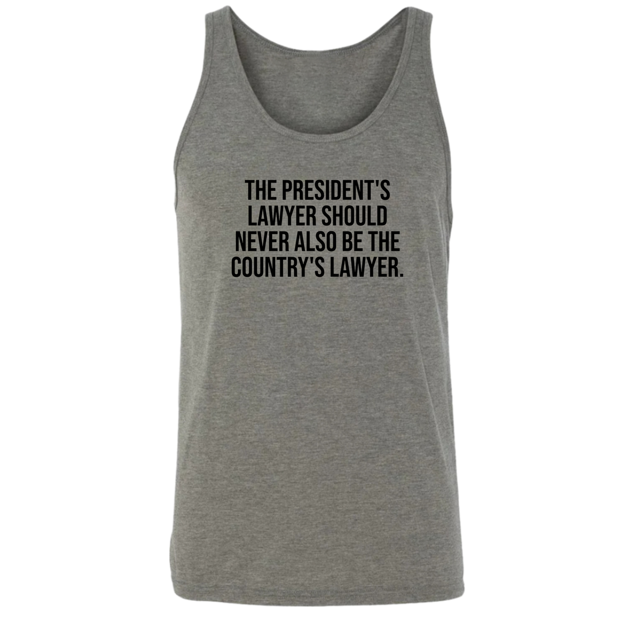 The President's Lawyer Should Never Also Be the Country's Lawyer Unisex Tank Top