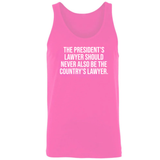 The President's Lawyer Should Never Also Be the Country's Lawyer Unisex Tank Top
