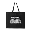 The President's Lawyer Should Never Also Be the Country's Lawyer Tote bag